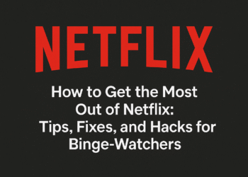How to Get the Most Out of Netflix: Tips, Fixes, and Hacks for Binge-Watchers