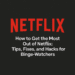 How to Get the Most Out of Netflix: Tips, Fixes, and Hacks for Binge-Watchers